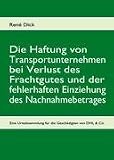 Die Haftung von Transportunternehmen bei Verlust des Frachtgutes und der fehlerhaften Einziehung des Nachnahmebetrages: Eine Urteilssammlung für die Geschädigten von DHL & Co