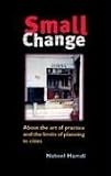 Review Earthscan Ltd  / Small Change: The Art of Practice and the Limits of Planning in Cities