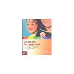 Da bin ich fast geplatzt! Vom Umgang mit Wut und Aggression