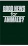 Good News for Animals?: Christian Approaches to Animal Well-Being (Ecology & Justice)