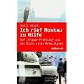 Wir riefen Moskau zu Hilfe. Der "Prager Fr�hling" aus der Sicht eines Beteiligten