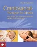 Craniosacral-Therapie für Kinder: Grundlagen und Praxis ganzheitlicher Heilung und Gesundheit. Vor und nach der Geburt, Babys, Kinder bis 12