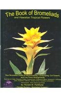 The Book of Bromeliads and Hawaiian Topical Flowers': Your Bromeliad Guide to Interiorscaping, Landscaping, Cut Flowers, and Live Floral Arrangements