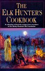 The Elk Hunter's Cookbook From the Members of the Rocky Mountain Elk Foundation