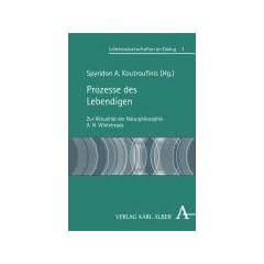 Prozesse des Lebendigen: Zur Aktualit�t der Naturphilosophie A.N. Whiteheads (Lebenswissenschaften im Dialog)