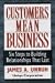 Customers Mean Business: Six Steps to Building Relationships That Last