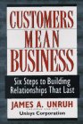 Customers Mean Business: Six Steps to Building Relationships That Last