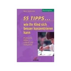 55 Tipps . . . wie Ihr Kind sich besser konzentrieren kann