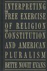 Interpreting the Free Exercise of Religion: The Constitution and American Pluralism