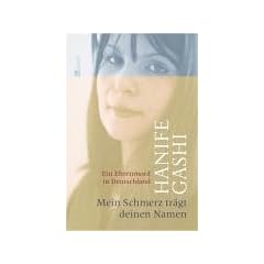 Mein Schmerz tr�gt deinen Namen. Ein Ehrenmord in Deutschland