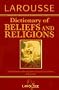 Larousse Dictionary of Beliefs and Religions