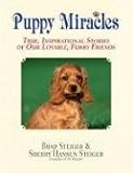 Puppy Miracles: True, Inspirational Stories of Our Lovable, Furry Friends