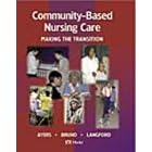 Community-Based Nursing Care: Making the Transition by Martha Ayers, Audrei A. Bruno, and Rae W. Langford