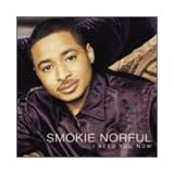 I Need You Now ~ Smokie Norful