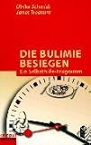 Die Bulimie besiegen - Ein Selbsthilfe- Programm - Ulrike Schmidt, Janet Treasure, Cornelia Thiels
