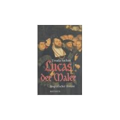 Lucas der Maler. Biografischer Roman