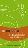 Mit Nietzsche die Langsamkeit entdecken - Friedrich Nietzsche
