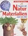 Basteln mit Naturmaterialien rund ums Jahr.