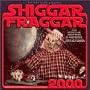 Shiggar Fraggar 2000