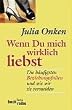 Wenn Du mich wirklich liebst: Die h�ufigsten Beziehungsfallen und wie wir sie vermeiden