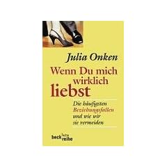 Wenn Du mich wirklich liebst: Die h�ufigsten Beziehungsfallen und wie wir sie vermeiden