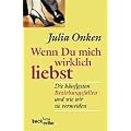 Wenn Du mich wirklich liebst: Die h�ufigsten Beziehungsfallen und wie wir sie vermeiden