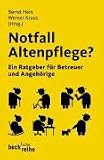 Notfall Altenpflege? Ein Ratgeber f&uuml;r Betreuer und Angeh&ouml;rige - Bernd Hein, Werner Kraus