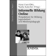 Informelle Bildung Online: Perspektiven f�r Bildung, Jugendarbeit und Medienp�dagogik