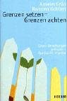 Grenzen setzen - Grenzen achten - Damit Beziehungen gelingen - Spirituelle Impulse - Anselm Gr&uuml;n, Ramona Robben