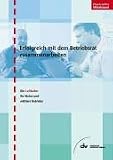 Erfolgreich mit dem Betriebsrat zusammenarbeiten - Ein Leitfaden f&uuml;r kleine und mittlere Betriebe (Praxisreihe Mittelstand) - Hugo Mohr, Andreas Wodok