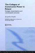 The Collapse of Communist Power in Poland (BASEES/Routledge Series on Russian and East European Studies)