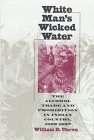 White Man's Wicked Water: The Alcohol Trade and Prohibition in Indian Country, 1802-1892