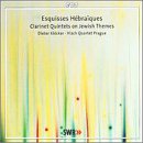 Esquisses Hebraiques: Clarinet Quintets on Jewish Themes