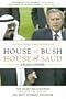 House of Bush, House of Saud: The Secret Relationship Between the World's Two Most Powerful Dynasties House of Bush, House of Saud: The Secret Relationship Between the World's Two Most Powerful Dynasties