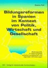 Bildungsreformen in Spanien im Kontext von Politik, Wirtschaft und Gesellschaft - Bildungspolitik im Spannungsfeld zwischen europ&auml;ischen und regionalen Anforderungen - Beatrix Palt