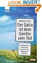 Der Dativ ist dem Genitiv sein Tod.: Ein Wegweiser durch den Irrgarten der deutschen Sprache. Die Zwiebelfisch-Kolumnen / Spiegel-Online