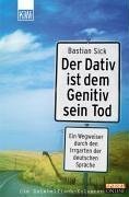 Der Dativ ist dem Genitiv sein Tod.: Ein Wegweiser durch den Irrgarten der deutschen Sprache. Die Zwiebelfisch-Kolumnen / Spiegel-Online