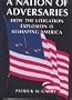 A Nation of Adversaries: How the Litigation Explosion Is Reshaping America