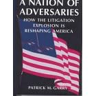 Nation Of Adversaries: HOW THE LITIGATION EXPLOSION IS RESHAPING AMERICA