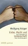 Liebe, Macht und Leidenschaft: Die Erfolgsregeln f&uuml;r fairen Konfliktausgleich - Wolfgang Kr&uuml;ger