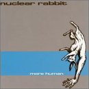 Nuclear Rabbit - More Human - Zortam Music