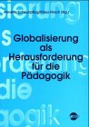 Globalisierung als Herausforderung f&uuml;r die P&auml;dagogik - 