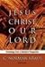 Book Jesus Christ Our Lord: Christology from a Disciple's Perspective