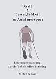 Kraft & Beweglichkeit im Ausdauersport: Leistungssteigerung durch funktionelles Training - Stefan Schurr