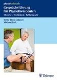 Gespraechsfuehrung fuer Physiotherapeuten: Theorie - Techniken - Fallbeispiele