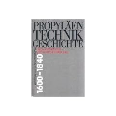 Propyl�en Technik Geschichte. Band 3: Mechanisierung und Maschinisierung 1600-1840.
