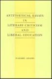 Antithetical Essays in Literary Criticism and Liberal Education