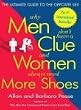 Why Men Don't Have a Clue and Women Always Need More Shoes: The Ultimate Guide to the Opposite Sex