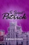 To Saint Patrick by Eghosa Imasuen