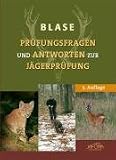 Pr&uuml;fungsfragen und Antworten zur J&auml;gerpr&uuml;fung: Mit Schl&uuml;ssel zur Wissens&uuml;berpr&uuml;fung - Richard Blase